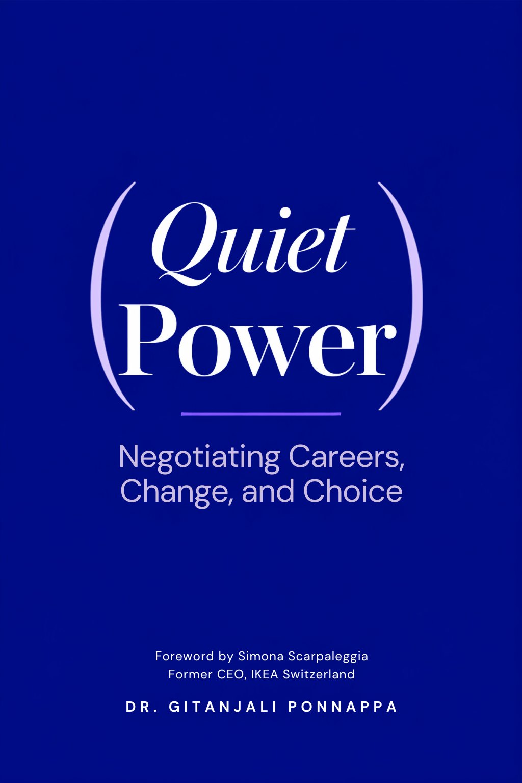 Quiet Power: Negotiating Careers, Change, and Choice — front cover, by Dr. Gitanjali Ponnappa.